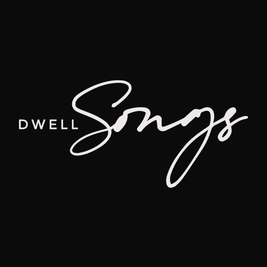 Dwell Songs