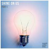Shine On Us Part 1