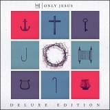 Only Jesus (Deluxe)