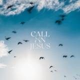 Call On Jesus