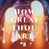 How Great Thou Art (REVERE Unscripted)