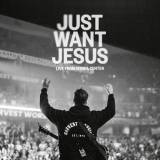Just Want Jesus (Live)