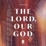 The Lord Our God (REVERE Unscripted)