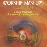 The Worship Mashups Collection (9 Song Choral Collection)