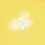 All Things New