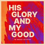 His Glory And My Good