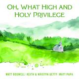 Oh What High And Holy Privilege
