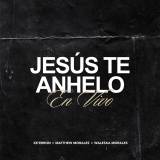 Jesús Te Anhelo (En Vivo)