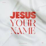 Jesus Your Name