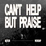 Can't Help But Praise (Live At MOTION 2025)