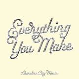 Everything You Make