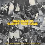 I Was Made To Glorify Your Name