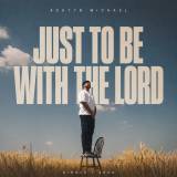 Just To Be With The Lord