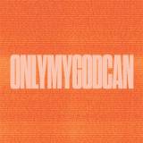 Only My God Can