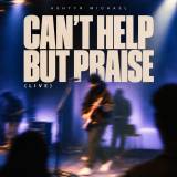 Can't Help But Praise (Live)