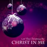 Let This Christmas Be (Christ In Me)