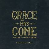 Grace Has Come: Songs From The Book Of Romans