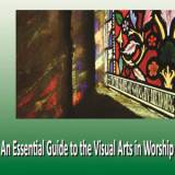 An Essential Guide To The Visual Arts In Worship