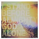 I Stand Before Almighty God Alone