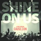 Shine On Us: Live From Cause Con