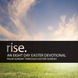 Rise: An Eight Day Easter Devotional