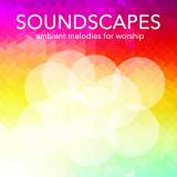 Soundscapes: Ambient Melodies For Worship Vol. 1