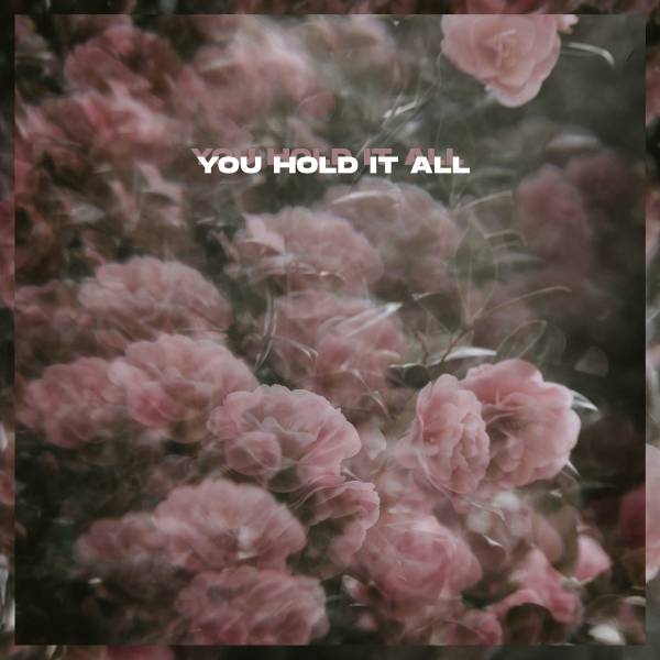 You Hold It All - Single