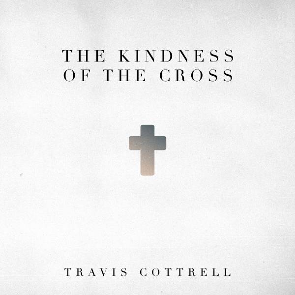 The Kindness Of The Cross - Single