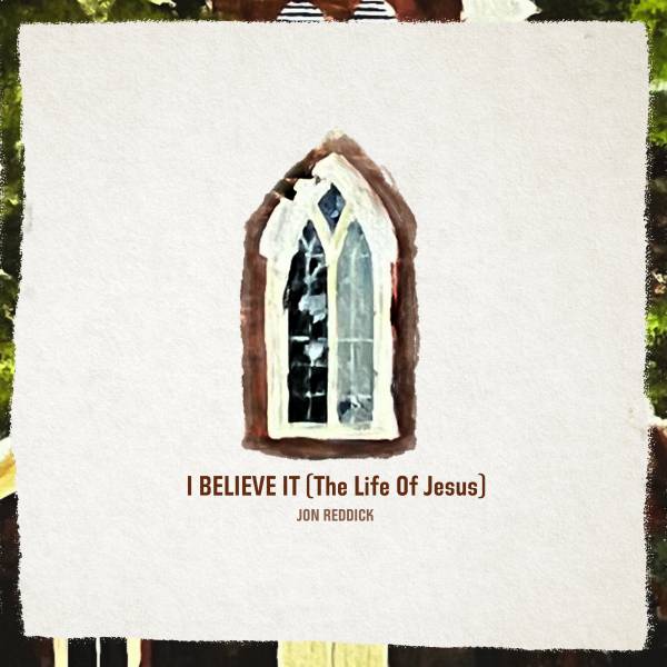 I Believe It (Life Of Jesus)