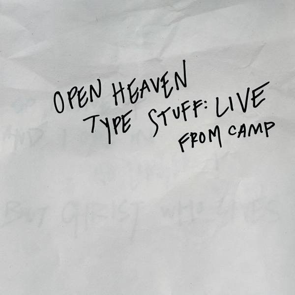 open heaven type stuff: live from camp