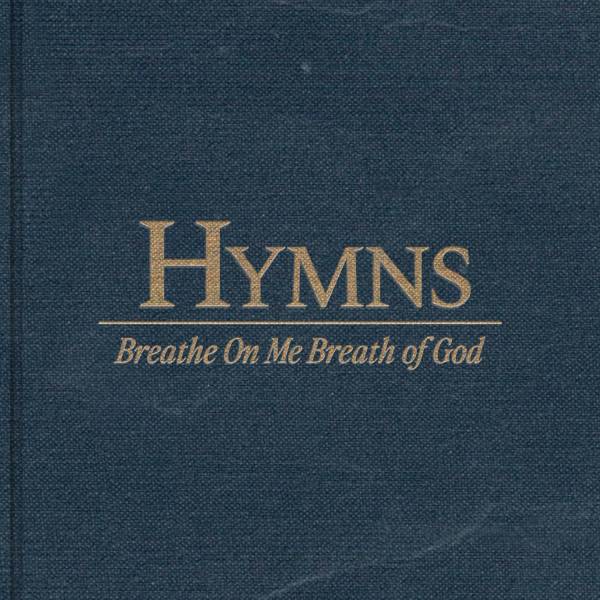 Hymns: Breathe On Me Breath Of God