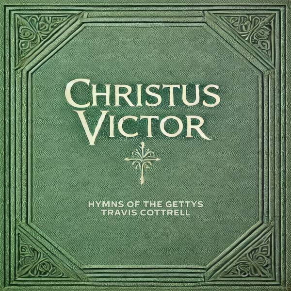 Christus Victor: Hymns of the Gettys