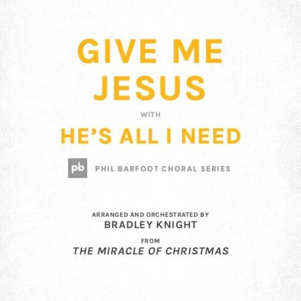 Give Me Jesus (with He's All I Need)