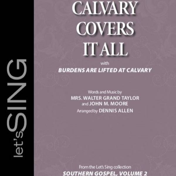 Calvary Covers It All (with Burdens Are Lifted At Calvary)