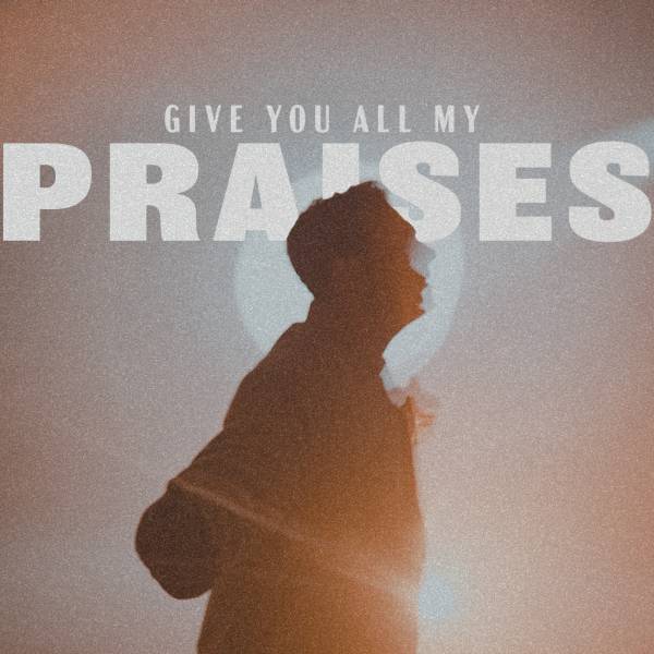 Give You All My Praises