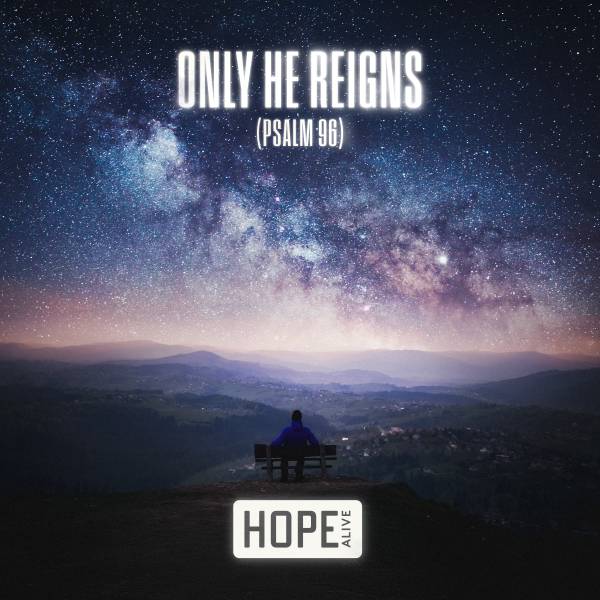 Only He Reigns (Psalm 96)