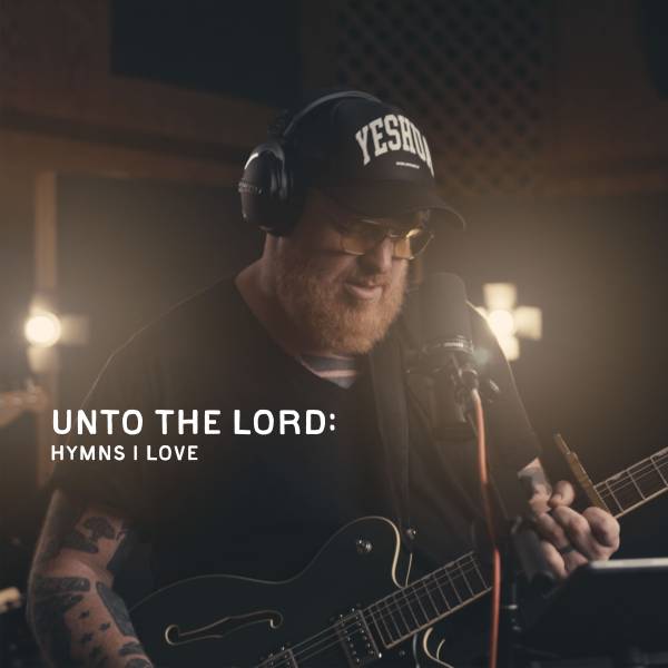 Unto The Lord - Hymns I Love