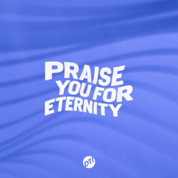 Praise You For Eternity