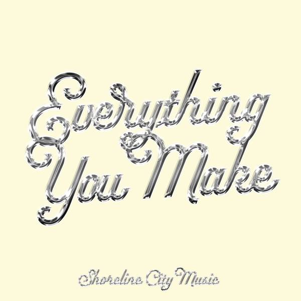 Everything You Make