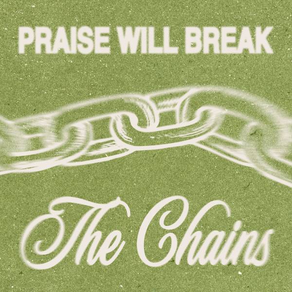 Praise Will Break The Chains