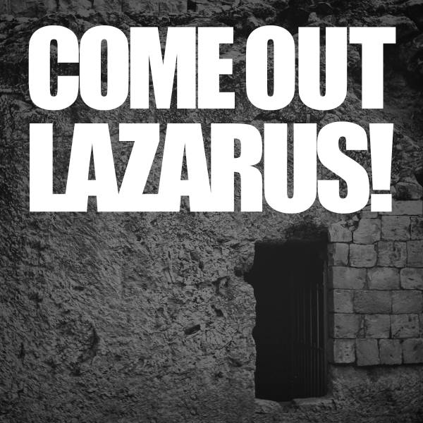Come Out Lazarus