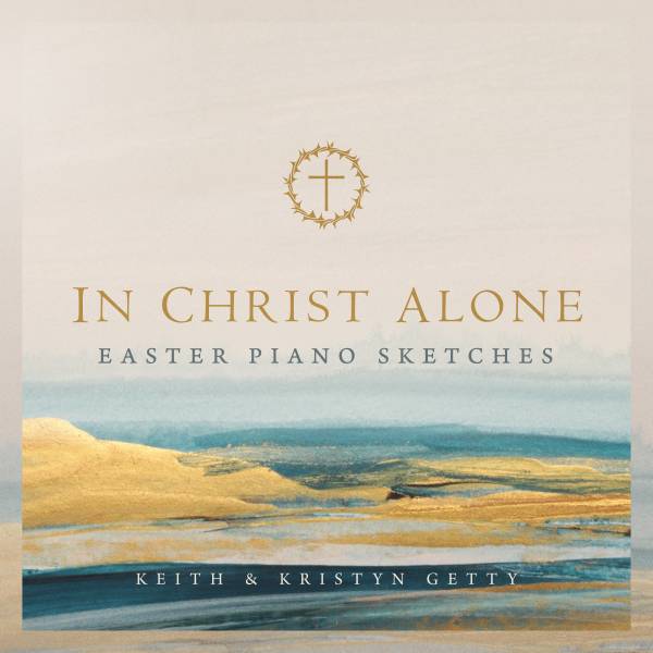 In Christ Alone – Easter Piano Sketches