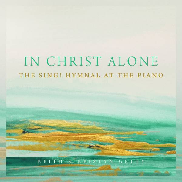 In Christ Alone - The Sing! Hymnal at the Piano
