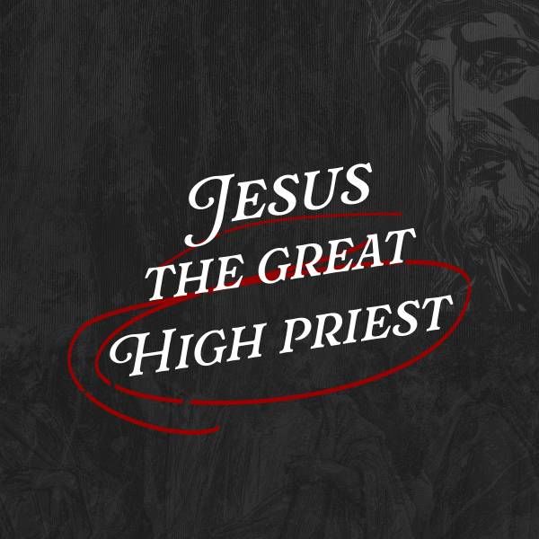 Jesus The Great High Priest