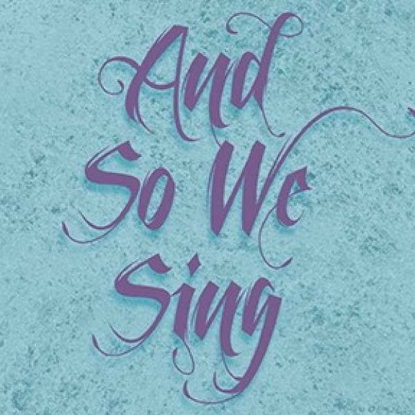 And So We Sing