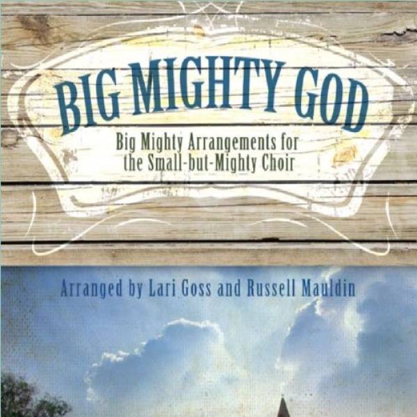 Big Mighty God (10 Song Choral Collection)
