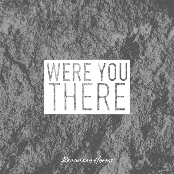 Were You There