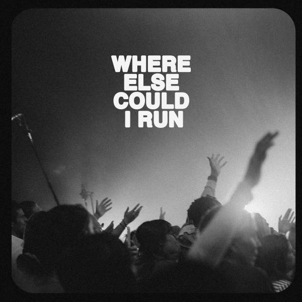 Where Else Could I Run (Live)