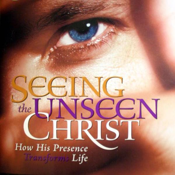 Seeing The Unseen Christ