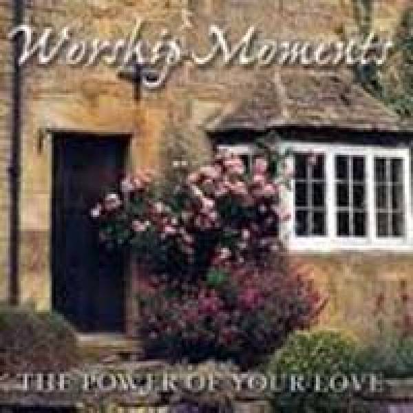 Worship Moments - The Power Of Your Love